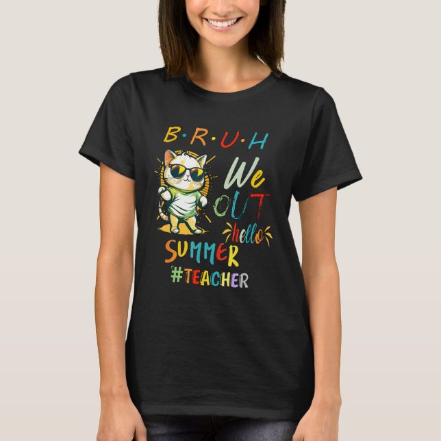 Cat with Sunglasses BRUH We Out Teacher Hello Summ T Shirt (Framsida)