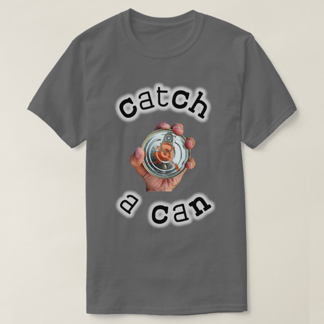 Catch A Can TShirt T Shirt (Design framsida)