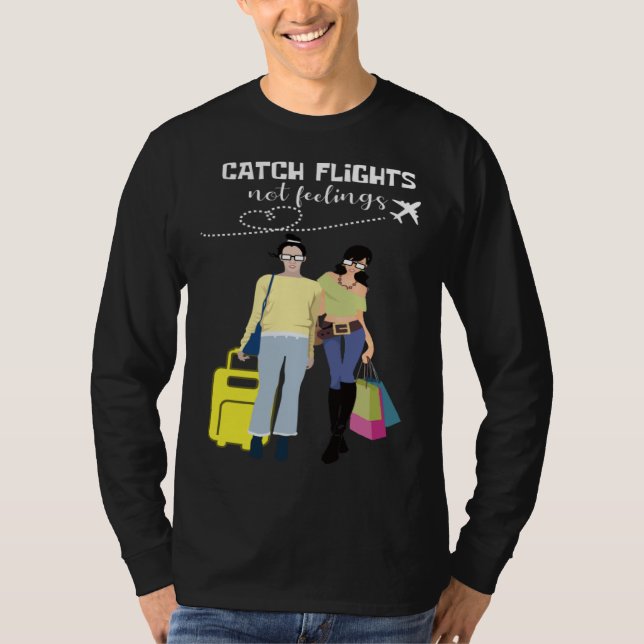 Catch Flights Not Feelings Traveler And Fashionist T Shirt (Framsida)