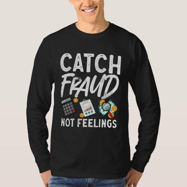 Catch Fraud Not Feelings Accountant CPA Taxes Tax  T Shirt (Framsida)