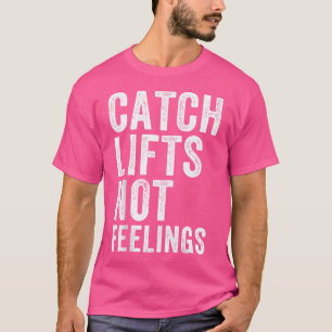 Catch Hiss Not Feelings Gym Weightwters Workout T Shirt