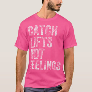 Catch Hiss Not Feelings Gym Weightwters Workout T Shirt