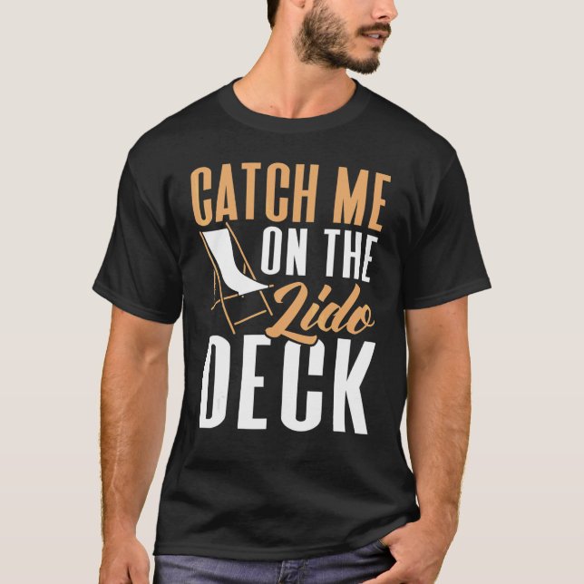 Catch Me On The Lido Deck Cruising Cruise Ship T Shirt (Framsida)