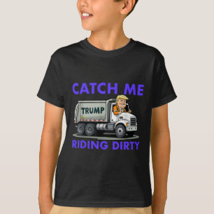 Catch Me Riding Dirty Garbyge Vote Trump Lastbil T Shirt