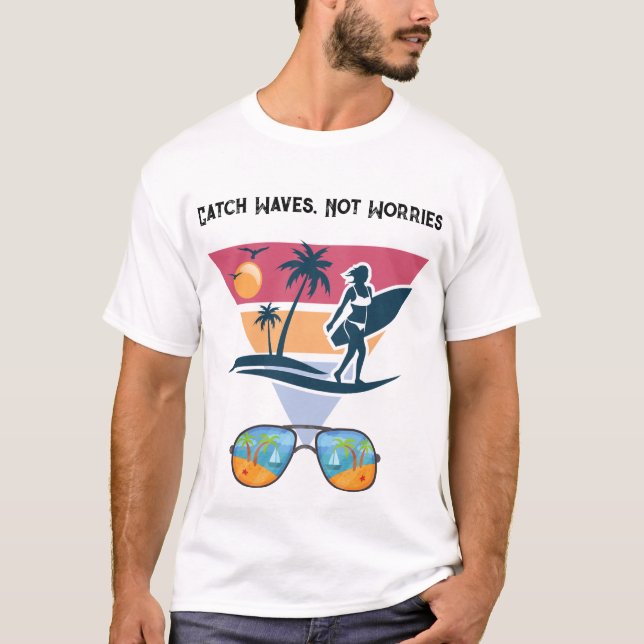 Catch Waves not Worries  T Shirt (Framsida)