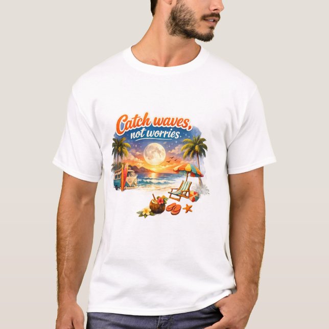 Catch Waves, Not Worries – Tropical Beach ET-Shirt T Shirt (Framsida)