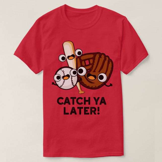 Catch Ya Later Funny Baseball Pun 1 T Shirt (Design framsida)