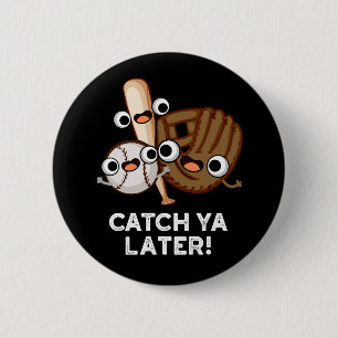 Catch Ya Later Funny Baseball Pun Mörk BG Knapp