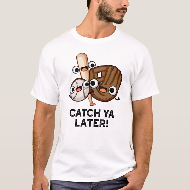 Catch Ya Later Funny Baseball Pun T Shirt (Framsida)