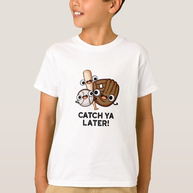 Catch Ya Later Funny Baseball Pun T Shirt (Framsida)