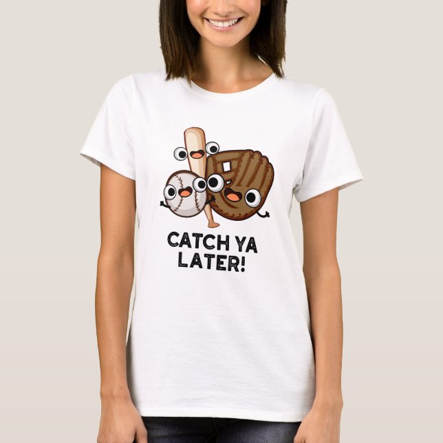 Catch Ya Later Funny Baseball Pun T Shirt (Framsida)