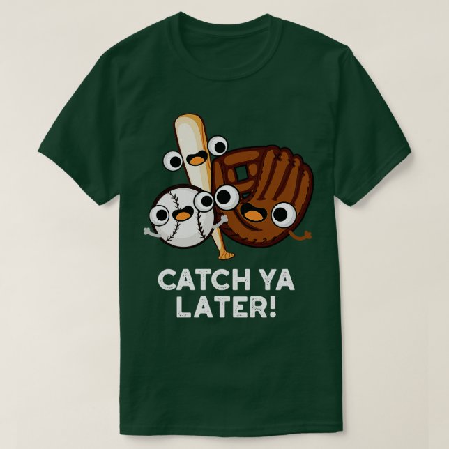Catch Ya Later Funny Baseball Pun T Shirt (Design framsida)