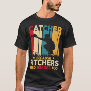 Catcher definition Pitchers Need Heroes, Baseball T Shirt