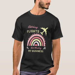 Catching Flights And Minding My Business Citat Wo T Shirt