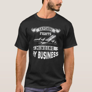 Catching Flights & Minding My Business Citat T Shirt