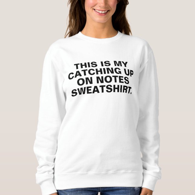 catching up on notes sweatshirt, do your notes shi t shirt (Framsida)