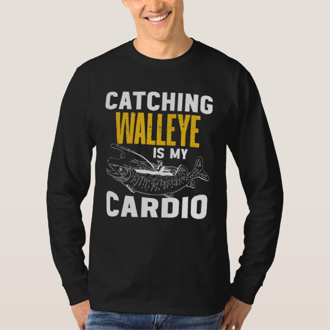 Catching Walleye is my Cardio  Walleye Fishing T Shirt (Framsida)