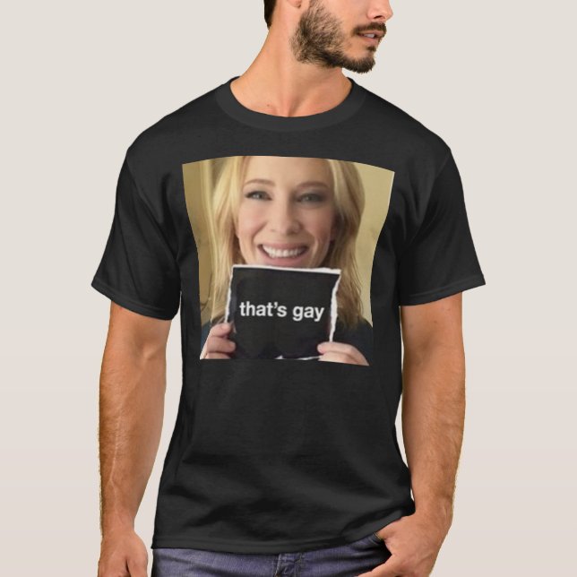 Cate blanchett säger &amp;quot;that&amp;39;s gay&a t shirt (Framsida)