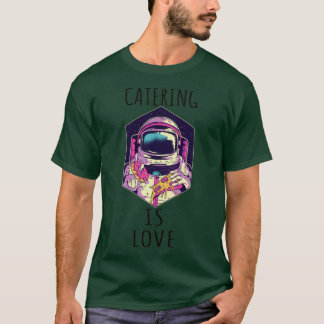 Catering Is Love  (9) T Shirt