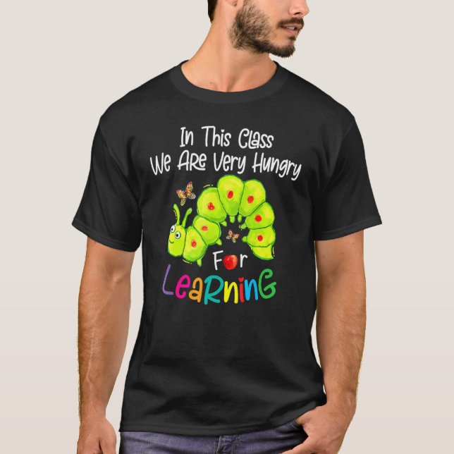 Caterpillar In This Class We Are Very Hungry For L T Shirt (Framsida)