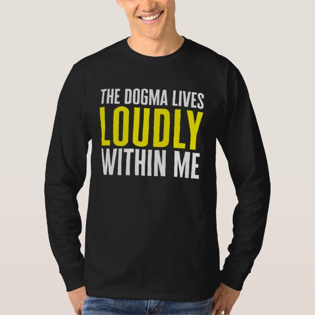 Catholic The Dogma Lives loudly Within Me T Shirt (Framsida)