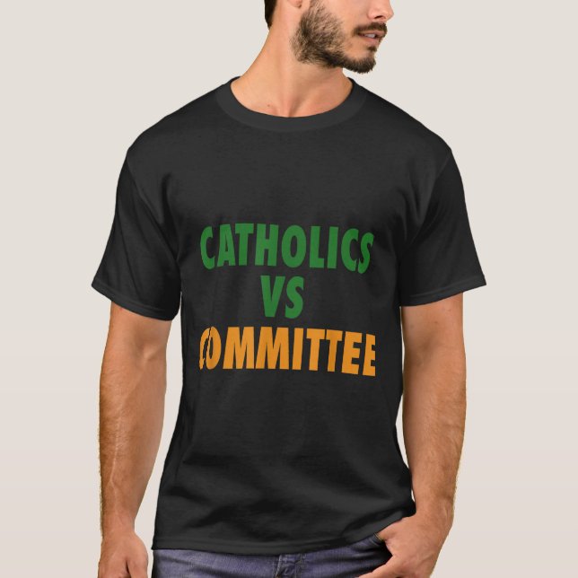 Catholics Vs Committees  T Shirt (Framsida)