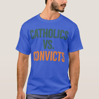 Catholics Vs. Convicts T Shirt