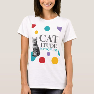 Catitude is everything t shirt