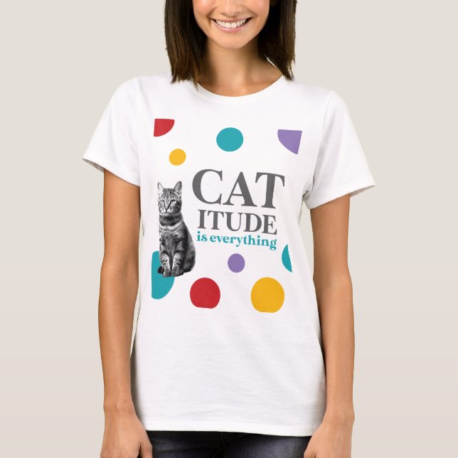 Catitude is everything t shirt (Framsida)