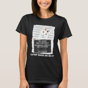 Catnip fick mig att göra det, Cat Mugshot Kitten C T Shirt