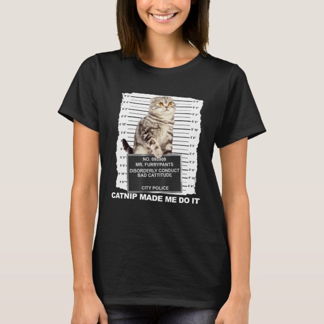 Catnip Made Me Do It  Cat Mugshot Kitten Cattitude T Shirt (Framsida)
