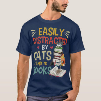 Cats 365 Easily Distracted by Cats & Books Cat & B T Shirt
