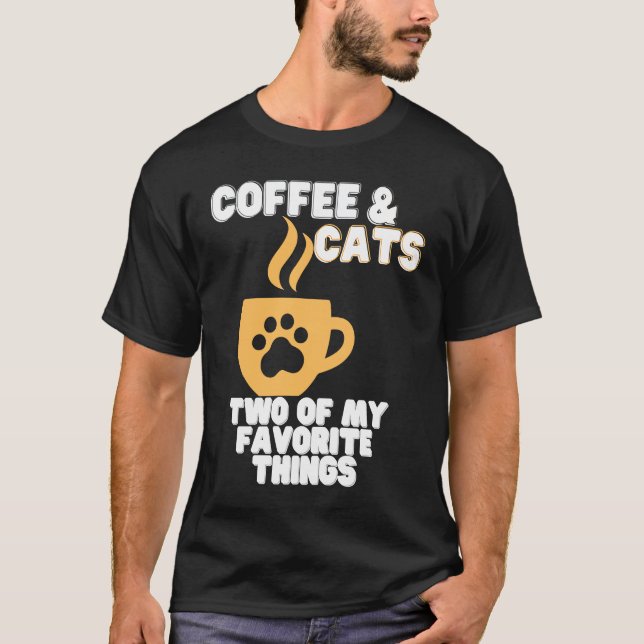 Cats and Coffee Two of My Favorite Things T Shirt (Framsida)