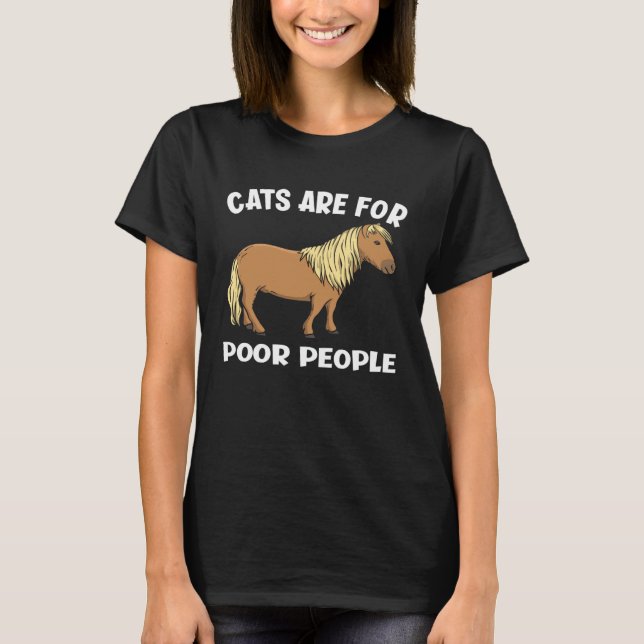 Cats Are For Poor People  Miniature Horse T Shirt (Framsida)
