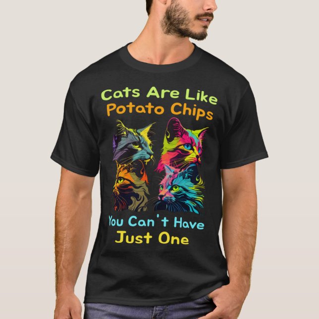 Cats Are Like Potato Chips You Can't Just Have One T Shirt (Framsida)