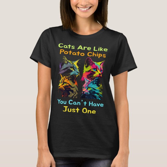 Cats Are Like Potato Chips You Can't Just Have One T Shirt (Framsida)