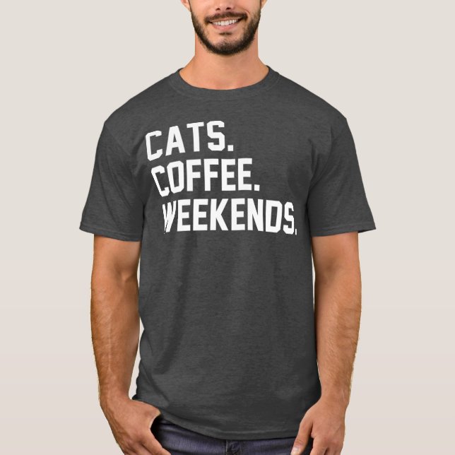 Cats Coffee Weekends Funny Sarcastic Coffee Cat T Shirt (Framsida)