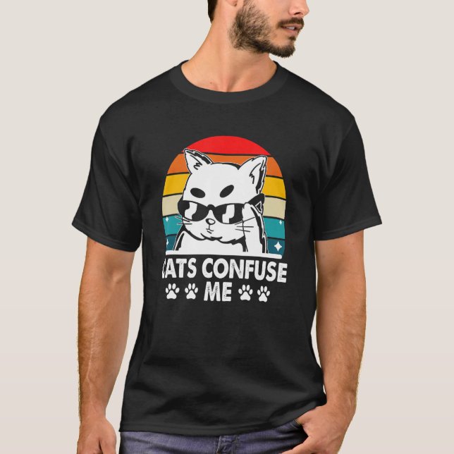 Cats Confuse Me Cat Lover Sayings Kitten Quotes Ca T Shirt (Framsida)