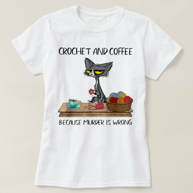 Cats Crochet och kaffe eftersom mord är fel Cu T Shirt (Design framsida)