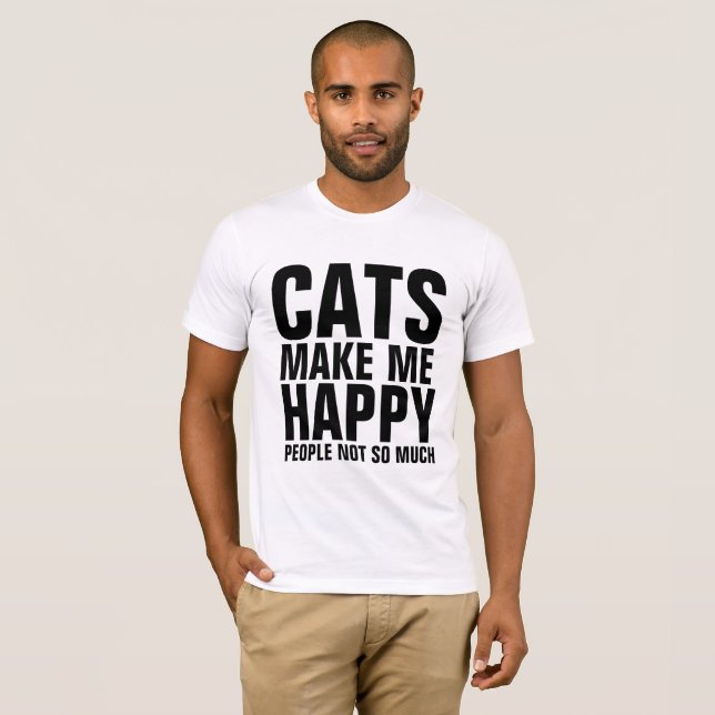 CATS GÖR MIG LYCKLIG, MÄNNISKOR SOM INTE ÄR SÅ MYC T SHIRT (Hel framsida)