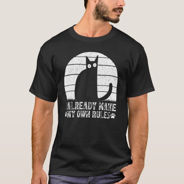 Cats I Already Make My Own Rules I  Cat Meme T Shirt (Framsida)