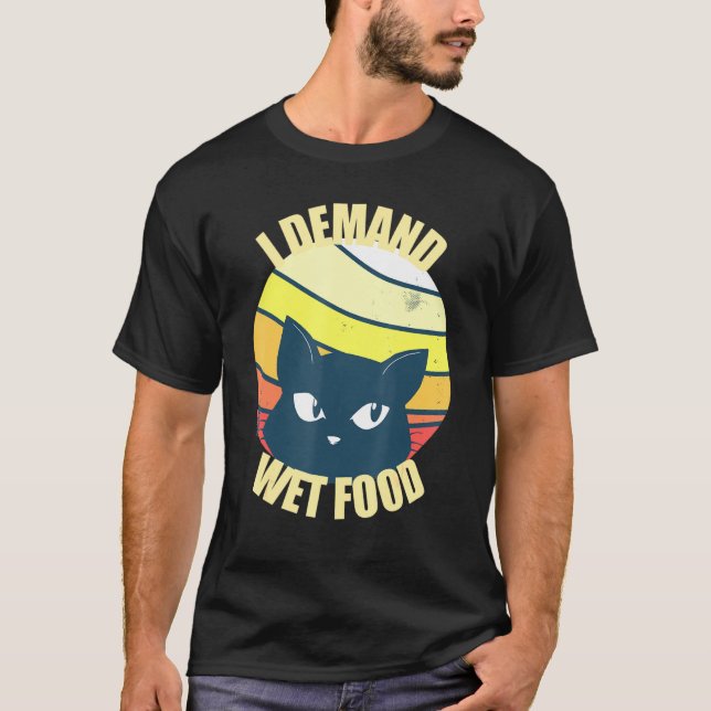 Cats I Demand Blöt Food Skapar Cute T Shirt (Framsida)