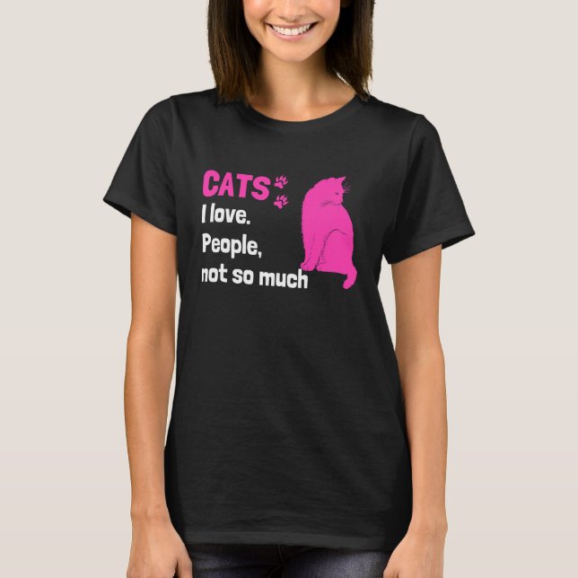 Cats I love People not so much  Cat Owner Quote T Shirt (Framsida)