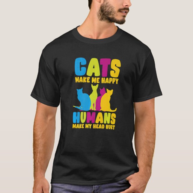Cats Make Me Happy Humans Make My Head Hurt Cats   T Shirt (Framsida)