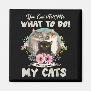 Cats Mamma du kan inte säga vad jag ska göra, du ä Magnet