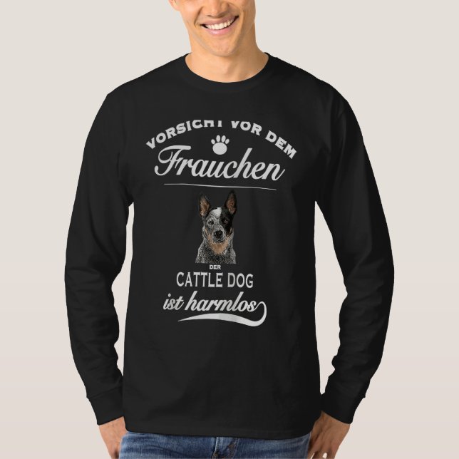 Cattle Dog   Vorsicht vor dem Frauchen  Cattle Dog T Shirt (Framsida)