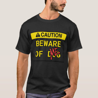 Caution: Beware of Me T Shirt