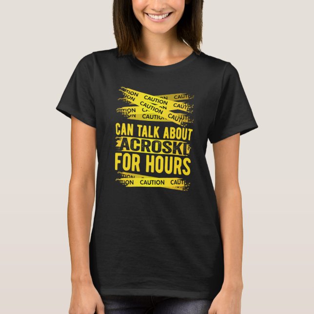 Caution Can Talk About Acroski For Hours T Shirt (Framsida)