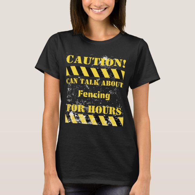 Caution can talk about fencing for hours t shirt (Framsida)