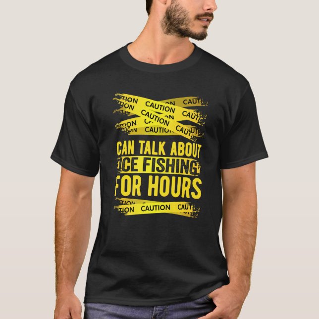 Caution Can Talk About Ice Fishing For Hours   T Shirt (Framsida)